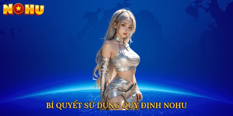 bi-quyet-su-dung-quy-dinh-nohu-3