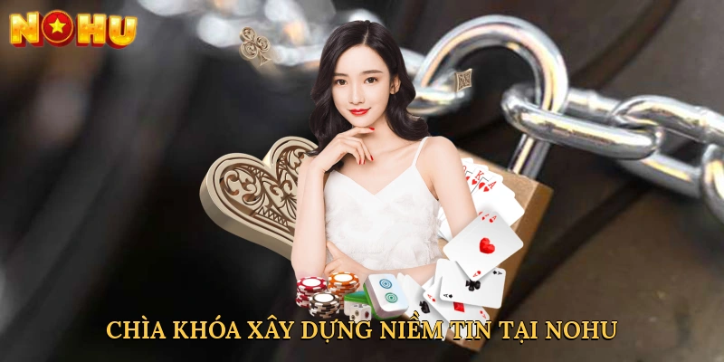 chia-khoa-xay-dung-niem-tin-tai-nohu-3