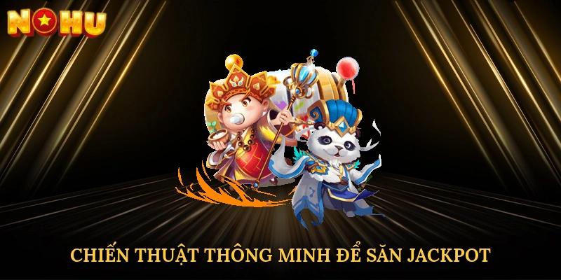 chien-thuat-thong-minh-de-san-jackpot