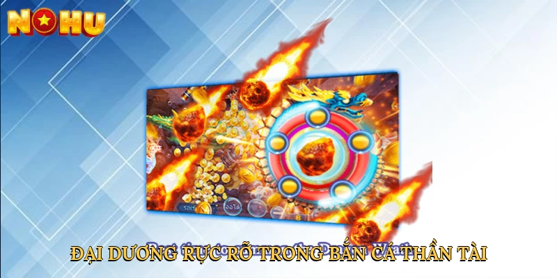 dai-duong-ruc-ro-trong-ban-ca-than-tai