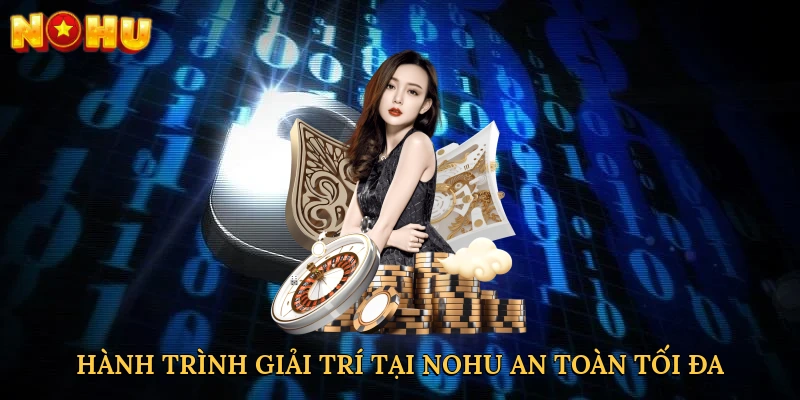 hanh-trinh-giai-tri-tai-nohu-an-toan-toi-da-4