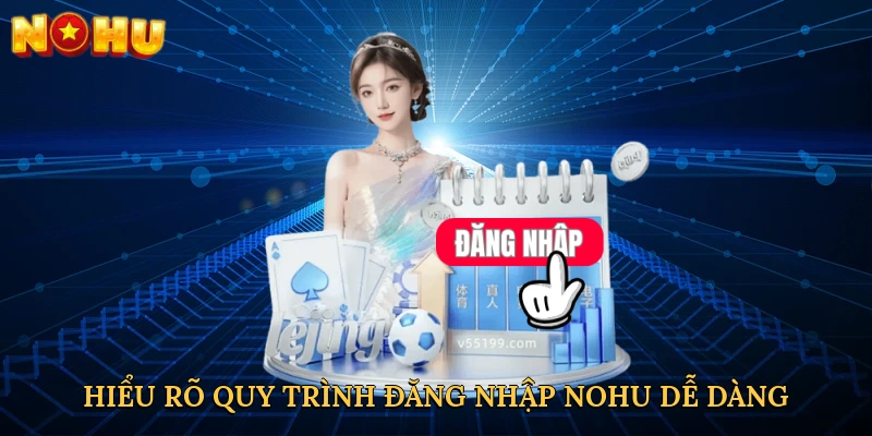 hieu-ro-quy-trinh-dang-nhap-nohu-de-dang