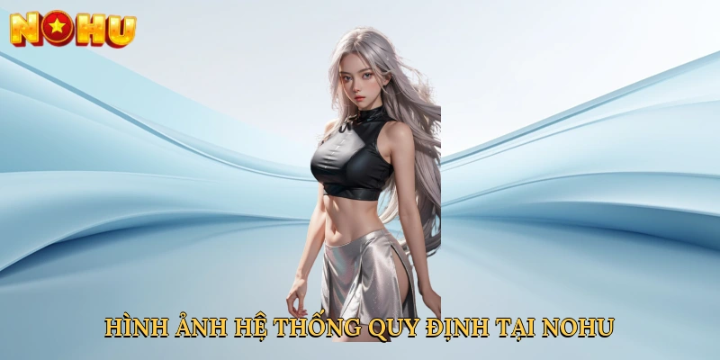 hinh-anh-he-thong-quy-dinh-tai-nohu-4