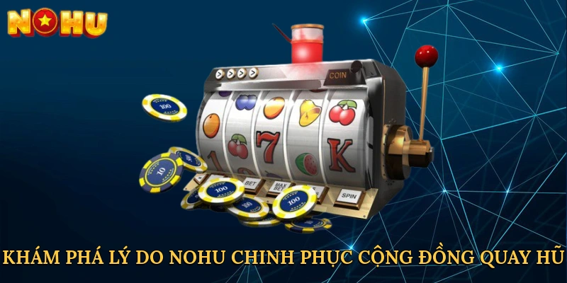 kham-pha-ly-do-nohu-chinh-phuc-cong-dong-quay-hu