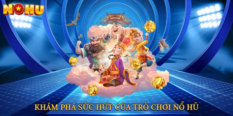 kham-pha-suc-hut-cua-tro-choi-no-hu