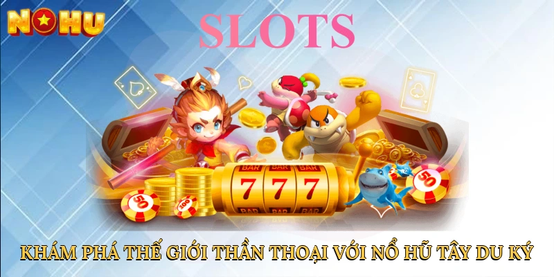 kham-pha-the-gioi-than-thoai-voi-no-hu-tay-du-ky