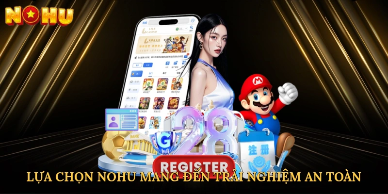 lua-chon-nohu-mang-den-trai-nghiem-an-toan