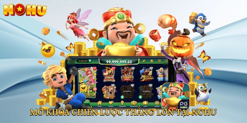 mo-khoa-chien-luoc-thang-lon-tai-nohu
