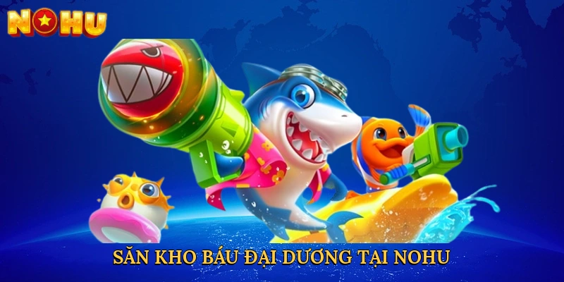 san-kho-bau-dai-duong-tai-nohu