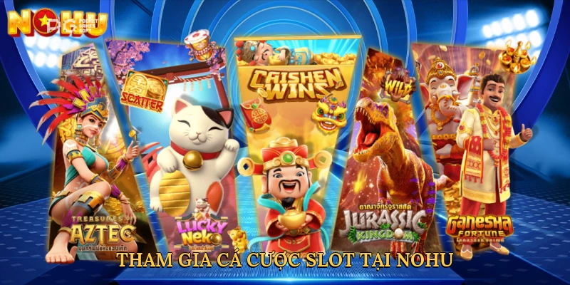 tham-gia-ca-cuoc-slot-tai-nohu