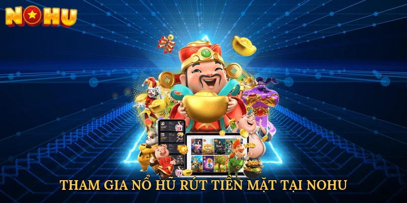 tham-gia-no-hu-rut-tien-mat-tai-nohu