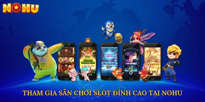 tham-gia-san-choi-slot-dinh-cao-tai-nohu