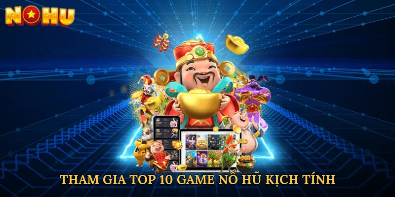 tham-gia-top-10-game-no-hu-kich-tinh