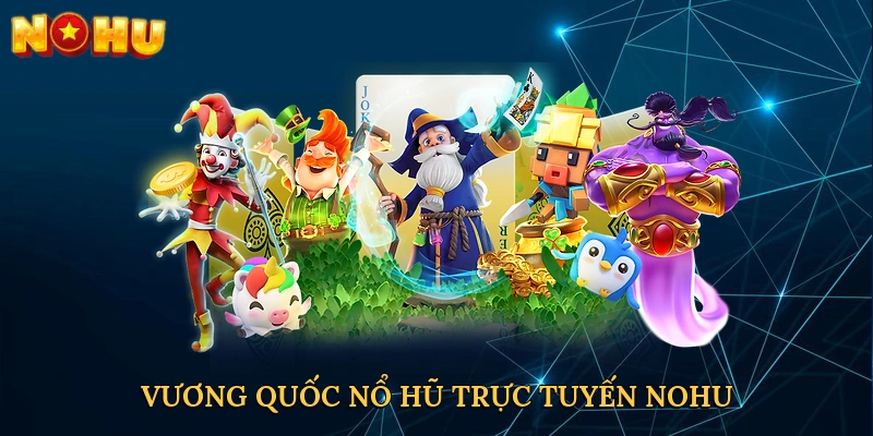 vuong-quoc-no-hu-truc-tuyen-nohu