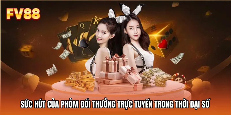 Sức hút của phỏm đổi thưởng trực tuyến trong thời đại số