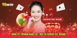 Đăng ký 789win bằng sdt: Mở tài khoản cực nhanh