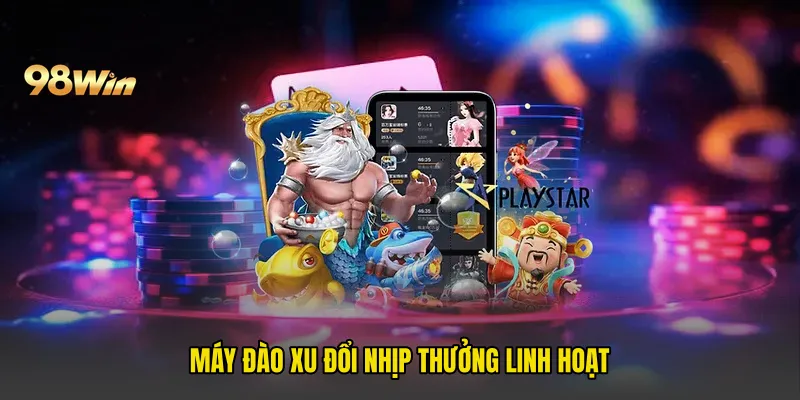Máy đào xu đổi nhịp thưởng linh hoạt